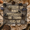 Eveiller sa magie personnelle un chemin vers soi